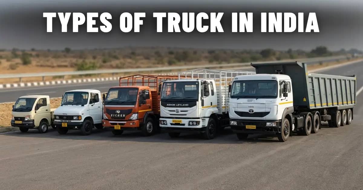 Truck Types in India 2026: Mini Truck, Pickups, Tipper, HCV, Trailers