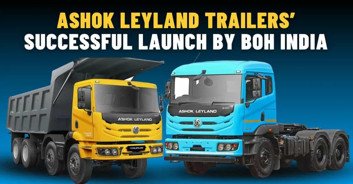 BOH India Executes Ashok Leyland TAURUS & HIPPO Trailers’ Launch
