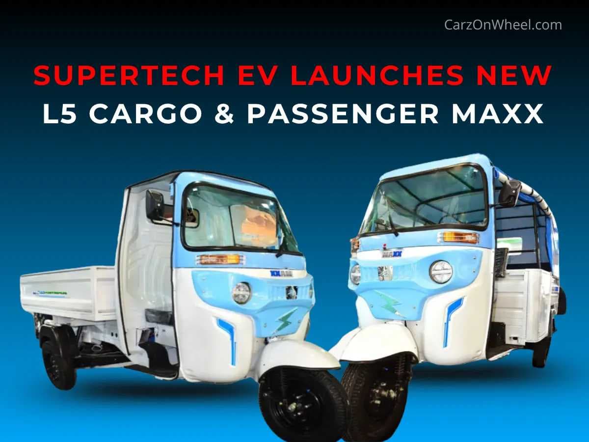 Supertech EV Launches New L5 Cargo & Passenger MAXX