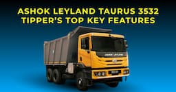Newly Launched Ashok Leyland TAURUS 3532 Tipper’s Top Key Features