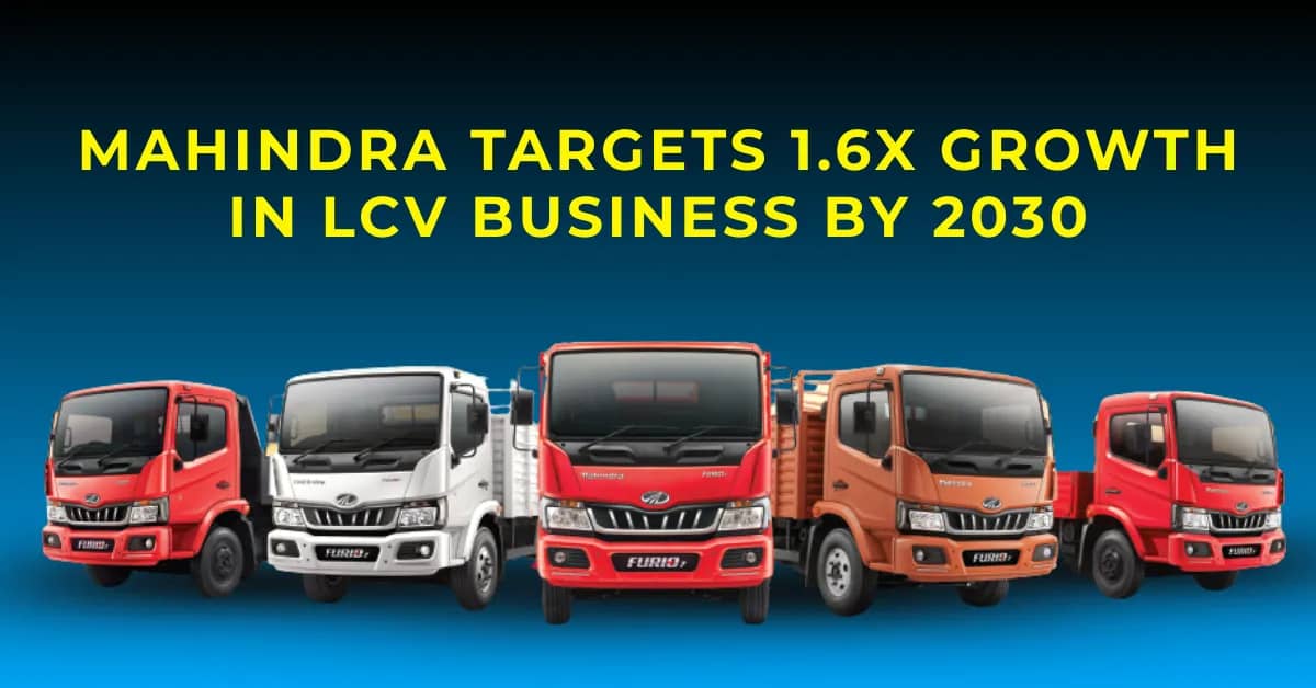 Mahindra Targets 1.6X Growth in LCV Business by 2030
